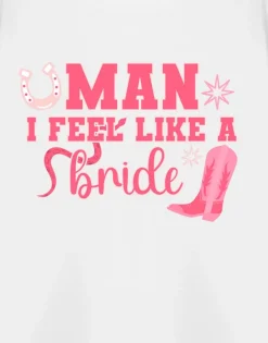 T-Shirts>Show Me The Merch Man I Feel Like A Bride White T Shirt
