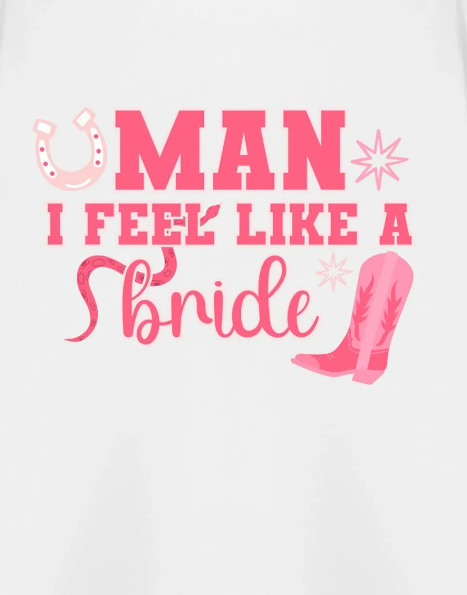 T-Shirts>Show Me The Merch Man I Feel Like A Bride White T Shirt